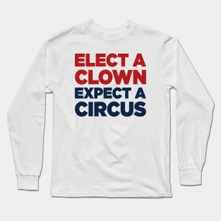 Elect A Clown, Expect A Circus Anti Donald Trump Long Sleeve T-Shirt